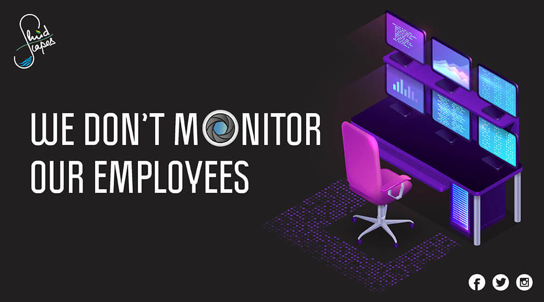 We don’t monitor our employees