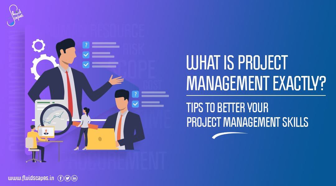 What is project management exactly? Tips to better your project management skills