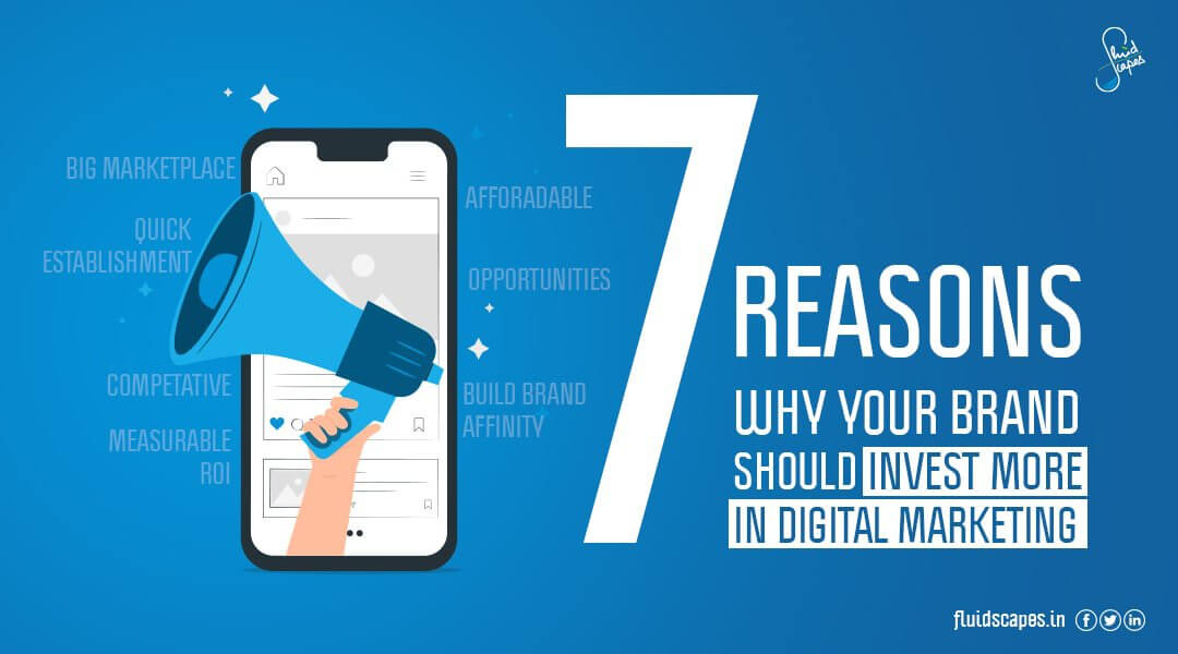 7 Reasons why your brand should invest more in digital marketing