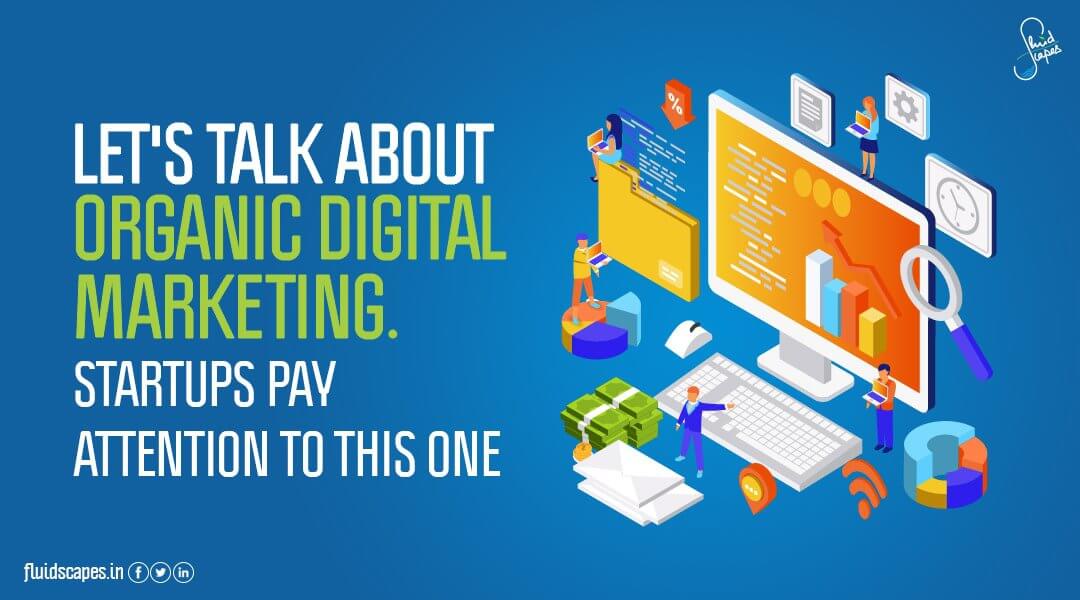 Let’s talk about organic digital marketing. Startups pay attention to this one