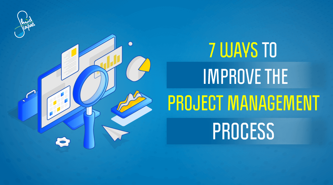 7 ways to improve the project management process