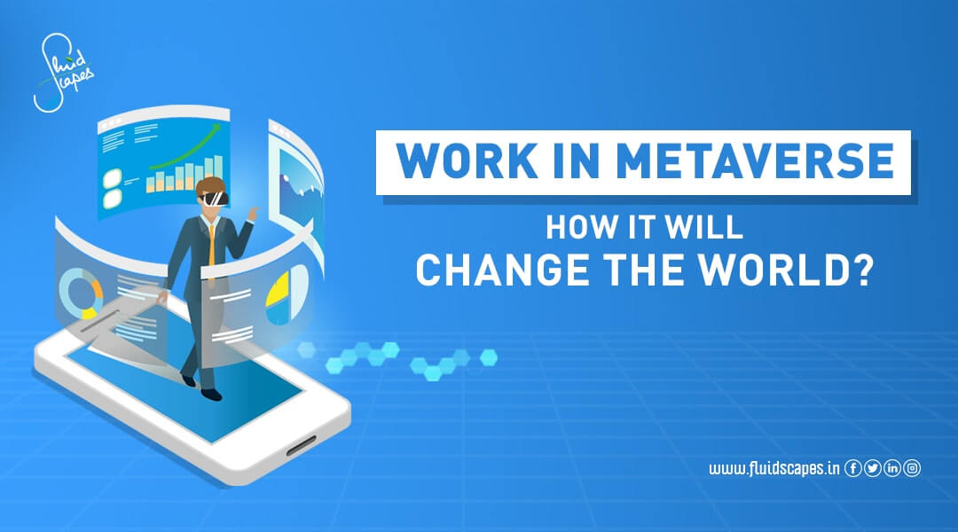 Work in Metaverse – How it Will Change the World?