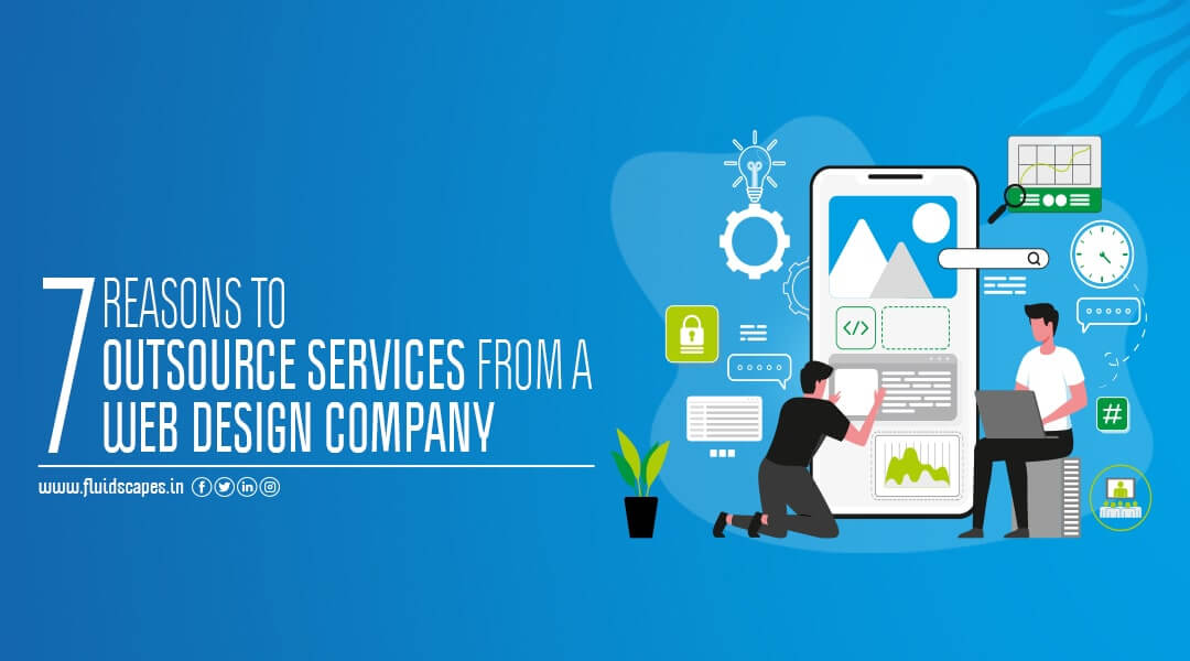 7 Reasons to outsource services from a web design company