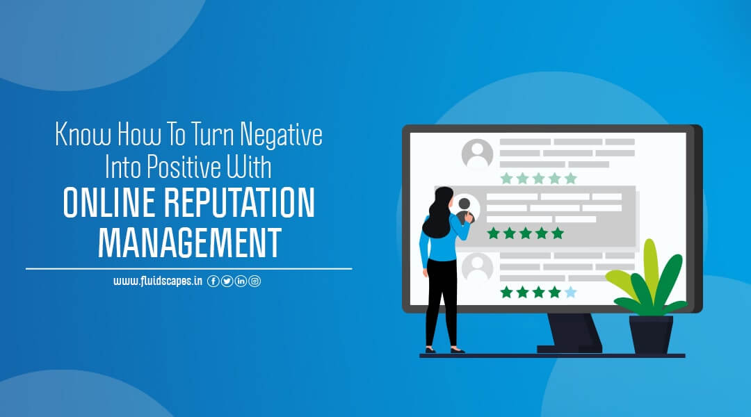 Know How To Turn Negative Into Positive With Online Reputation Management (ORM)