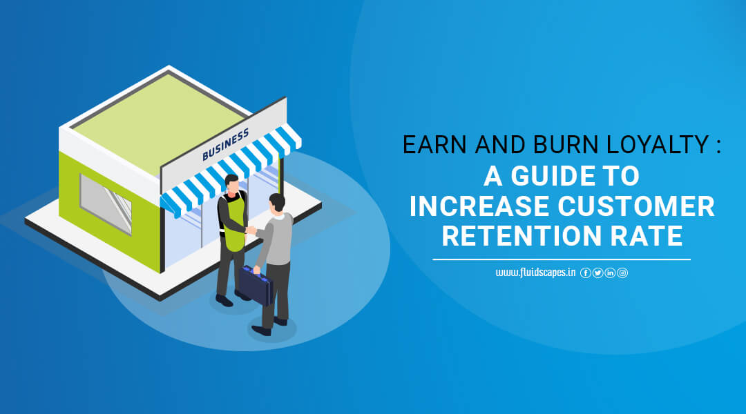 Earn and Burn Loyalty : A Guide to Increase Customer Retention Rate